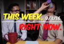 This Week, Right Now. — 9/3/16