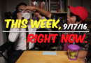 This Week, Right Now. — 9/17/16